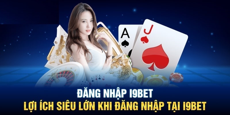 Lợi ích dành cho người chơi khi đăng nhập nhà cái i9BET