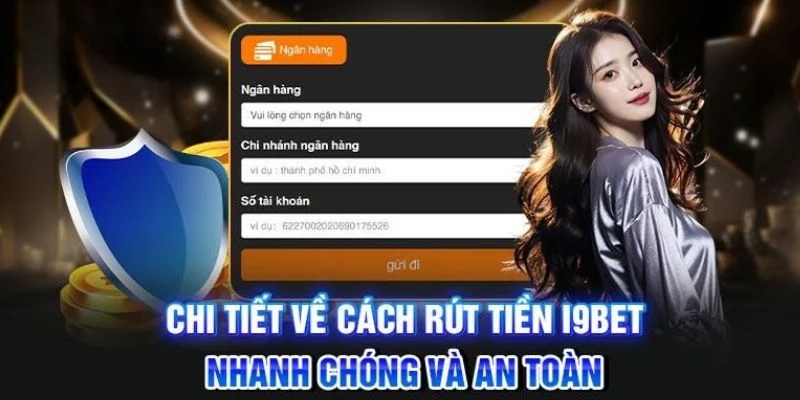 Hướng dẫn rút tiền i9BET chi tiết từng phương thức