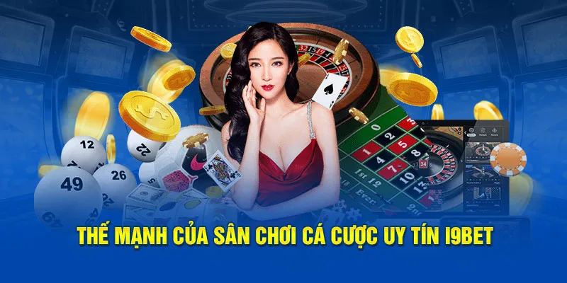 Thế mạnh của sân chơi cá cược uy tín i9BET